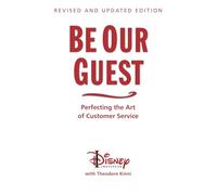 Be Our Guest-Revised and Updated Edition: Perfecting the Art of Customer Service (A Disney Institute Book)
