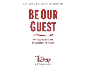 Be Our Guest-Revised and Updated Edition: Perfecting the Art of Customer Service (A Disney Institute Book)