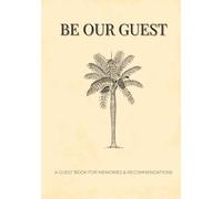 Be Our Guest: Tropical Edition Guest Book: Elegant Palm Tree Log for Beach Villas, Island Bungalows, and Vacation Rentals