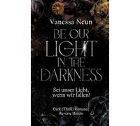 Be our light in the Darkness (NEUAUFLAGE): Sei unser Licht, wenn wir fallen!