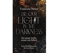 Be our Light in the Darkness (NEUAUFLAGE!): Sei unser Licht, wenn wir fallen!