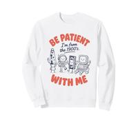 Be Patient with Me I'm from The 1900's Funny Retro Nostalgia Sudadera