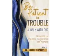 Be Patient With Trouble: A Walk With God: Devotions for Patience, Forgiveness, and Wisdom