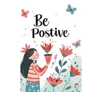 Be Positive: A Journal for Happy Thoughts & Daily Joy | 90 Days Journal