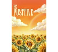 Be Positive: A Minimal Sunflower-Themed Journal for Calm Thoughts, Gentle Growth & Everyday Reflection