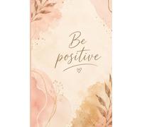 Be Positive: A Pastel Journal for Daily Reflection, Gratitude & Mindful Living, A5, linegrid Paperback pages: A Beautiful Minimalist Notebook for ... Setting, Self-Care, and Positive Thinking