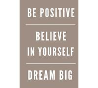 BE POSITIVE, BELIEVE IN YOURSELF, DREAM BIG, WOW: Goal Setting Notebook, Motivational Organizer, Positive Affirmation Planner, Gift Idea, Dream Big Writing Notes