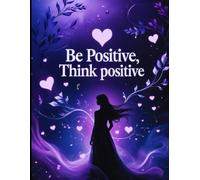 Be Positive, Think Positive - Writing Journal: 90 GSM, Ruled, Paperback