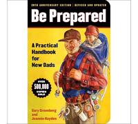 Be Prepared: A Practical Handbook for New Dads (20th Anniversary Edition)