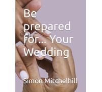 Be prepared for... Your Wedding
