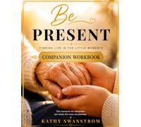 Be Present Finding Life In The Little Moments Companion Workbook