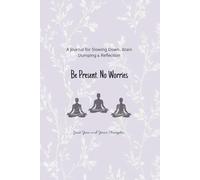 Be Present. No Worries. Just You and Your Thoughts.: A Journal for Slowing Down, Brain Dumping & Reflection