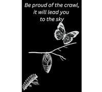 Be Proud Of The Crawl, It Will Lead You To The Sky: Motivational Daily Journal
