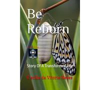 Be Reborn: Story Of A Transformed Life