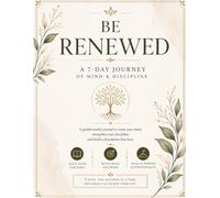 Be Renewed : A 7-Day Journey of Mind & Discipline