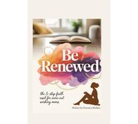 Be Renewed: The 5-Step Faith Reset for Worn-Out Working Moms