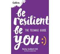Be Resilient Be You: The teenage guide to handling all of life’s challenges