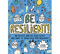 Be Resilient! (Mindful Kids): An activity book for young people who want to spring back from challenges
