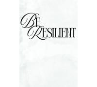 Be Resilient: Positive Affirmation Motivational and Inspirational Notebook Paperback Journal