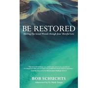 Be Restored: Healing Our Sexual Wounds Through Jesus Merciful Love