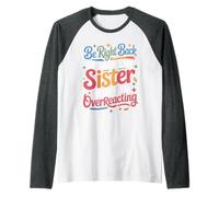 Be Right Back Calling My Sister Ask If I'm Overreacting - Camiseta Manga Raglan