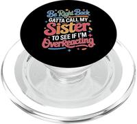 Be Right Back Calling My Sister Ask If I'm Overreacting - PopSockets PopGrip para MagSafe