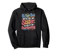 Be Right Back Calling My Sister Ask If I'm Overreacting - Sudadera con Capucha