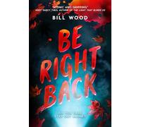 Be Right Back - the next nail-biting horror thriller from BookTok star Bill Wood (Book 2)