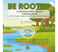 Be Rooted: A Christian Bible-Based Coloring Book: ROOTS: Nature, Gardens, Jesus, Inspirational Messages (Be Rooted Coloring Books)
