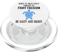 Be Salty & Resist Born to Dillydally Forced to Fight Fascism PopSockets PopGrip para MagSafe