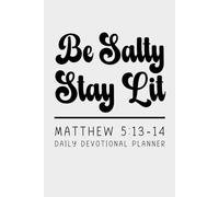 Be Salty Stay Lit Matthew 5:13-14 Daily Prayer Journal For Women: Daily Devotional Planner with Sections for Notes, Bible Verses, Reading Tracker, Reflection, Prayer, Inspiration, Gratitude & More