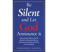 Be Silent and Let God Announce it: Allow yourself to boldly step into the abundance God has prepared for you. Eradicating Fear, Burnout, and Anxiety is just the beginning