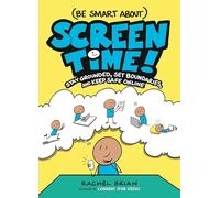 (Be Smart About) Screen Time!: Stay Grounded, Set Boundaries, and Keep Safe Online: 3 (Be Smart About, 3)