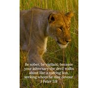 Be sober, be vigilant; because your adversary the devil walks about like a roaring lion, seeking whom he may devour. 1 Peter 5:8 - Daily Journal