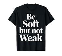Be Soft But Not Weak Emoción Fuerza Motivación |- Camiseta
