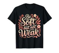 Be Soft But Not Weak Emoción Fuerza Motivación |- Camiseta