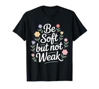 Be Soft But Not Weak Emoción Fuerza Motivación |- Camiseta