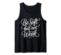 Be Soft But Not Weak Emoción Fuerza Motivación - Camiseta sin Mangas