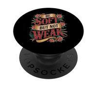 Be Soft But Not Weak Emoción Fuerza Motivación - PopSockets PopGrip Adhesivo