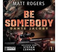 Be Somebody. Wenn das Leben dich jagt, musst du zurückschlagen.: Ein Dante Jacoby-Thriller von Matt Rogers