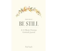 Be Still: A 52-W hristian Gratitude Journal - Scripture, Reflection & Thanks for a Thankful Heart
