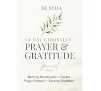 Be Still: A 90-Day Christian Prayer & Gratitude Journal for Women of Faith: Daily Devotions, Guided Prayer Prompts, Bible Scriptures & Evening ... for a Consistent Quiet Time with God