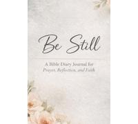 Be still: A Bible diary journal for prayer, reflection, and faith