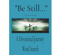 "Be Still..." - A Devotional Word Search Journey: A Peaceful Devotional Word Search Journey designed to Quiet the Mind, Strengthen the Spirit, and ... Faith filled words. | 8x5 | 60 + Pages ||