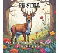 Be Still: A Faith-Based Coloring Book for Christians