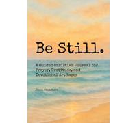 Be Still.: A Guided Christian Journal for Prayer, Gratitude, and Devotional Art Pages