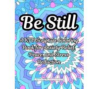 Be Still: A KJV Scripture Coloring Book for Anxiety Relief, Peace, and Stress Reduction (Meditations in Color: Scriptural Art for the Soul)