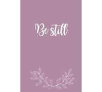 Be Still: A Minimalist Journal: Undated, lined space for prayer, reflection, and quiet moments