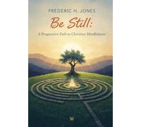Be Still: A Progressive Path to Christian Mindfulness