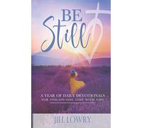Be Still: A Year of Daily Devotionals for One-on-One Time with God (The Inspirational Devotions Collection)
